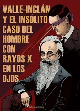 portada Valle-Inclán y el Insólito Caso del Hombre con Rayos x en los Ojos (in Spanish)
