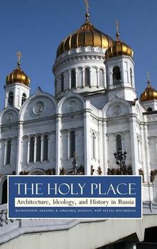 portada The Holy Place: Architecture, Ideology, and History in Russia (en Inglés)