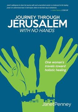 portada Journey Through Jerusalem with No Hands: One Woman's Travel Toward Holistic Healing (en Inglés)