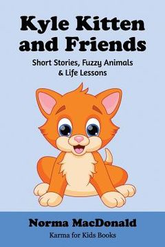portada Kyle Kitten and Friends: Short Stories, Fuzzy Animals and Life Lessons (en Inglés)