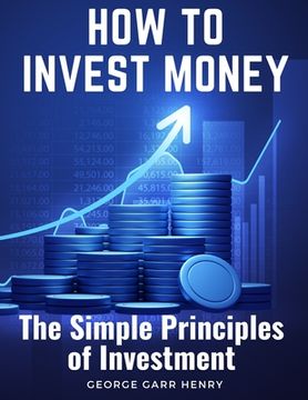 portada How to Invest Money: The Simple Principles of Investment (en Inglés)