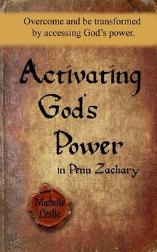 portada Activating God's Power in Penn Zachary: Overcome and be transformed by accessing God's power.