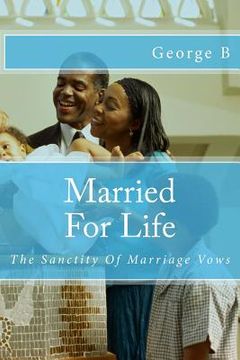 portada Married For Life: The Sanctity Of Marriage Vows (en Inglés)