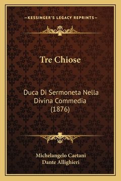portada Tre Chiose: Duca Di Sermoneta Nella Divina Commedia (1876) (en Italiano)