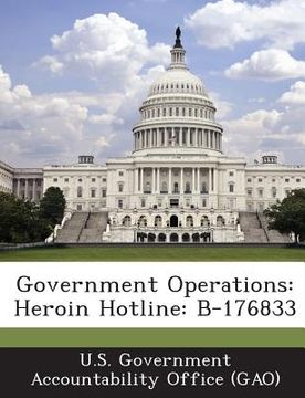 portada Government Operations: Heroin Hotline: B-176833 (en Inglés)