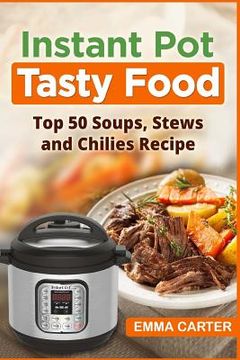 portada Instant Pot: TASTY FOOD! Top 50 Soups, Stews and Chilies Recipes (en Inglés)