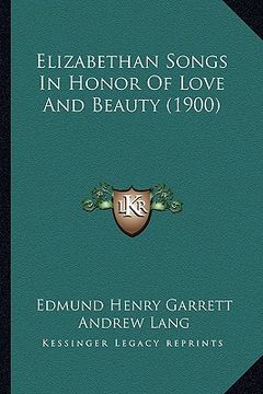 portada elizabethan songs in honor of love and beauty (1900)