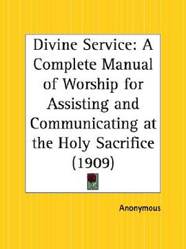 portada divine service: a complete manual of worship for assisting and communicating at the holy sacrifice (in English)