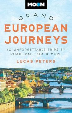 portada Moon Grand European Journeys: 40 Unforgettable Trips by Road, Rail, sea & More (Travel Guide) (en Inglés)