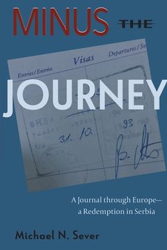 portada Minus the Journey: A Journal through Europe-a Redemption in Serbia (en Inglés)