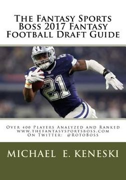 portada The Fantasy Sports Boss 2017 Fantasy Football Draft Guide: Over 400 Players Analyzed and Ranked (en Inglés)