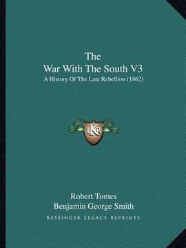 portada the war with the south v3: a history of the late rebellion (1862) (en Inglés)