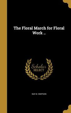 portada The Floral March for Floral Work .. (in English)