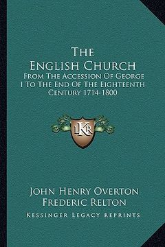 portada the english church: from the accession of george i to the end of the eighteenth century 1714-1800 (en Inglés)
