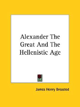 portada alexander the great and the hellenistic age (en Inglés)