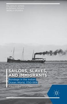 portada Sailors, Slaves, and Immigrants: Bondage in the Indian Ocean World, 1750-1914 (en Inglés)