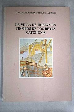 portada La Villa de Huelva en Tiempos de los Reyes CatóLicos