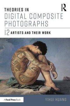 portada Theories in Digital Composite Photographs: 12 Artists and Their Work (en Inglés)