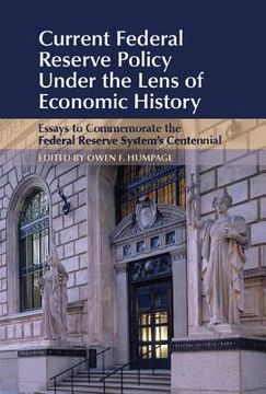 portada Current Federal Reserve Policy Under the Lens of Economic History: Essays to Commemorate the Federal Reserve System's Centennial (Studies in Macroeconomic History) (en Inglés)