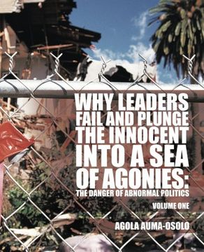 portada Why Leaders Fail and Plunge The Innocent Into A Sea Of Agonies: The Danger of Abnormal Politics