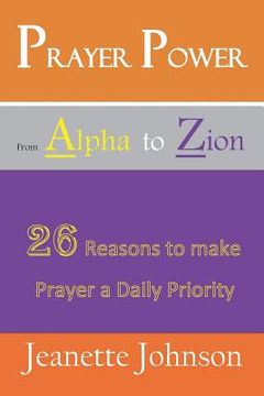 portada Prayer Power from Alpha to Zion: 26 Reasons to make Prayer a daily Priority (en Inglés)