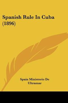 portada spanish rule in cuba (1896) (in English)