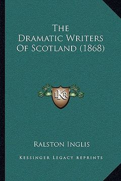 portada the dramatic writers of scotland (1868) the dramatic writers of scotland (1868) (en Inglés)