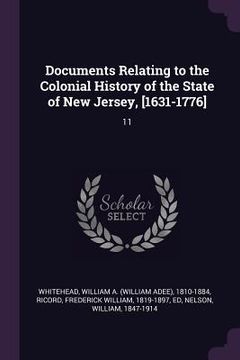 portada Documents Relating to the Colonial History of the State of New Jersey, [1631-1776]: 11 (en Inglés)