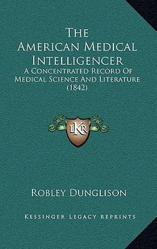 portada the american medical intelligencer: a concentrated record of medical science and literature (1842) (en Inglés)