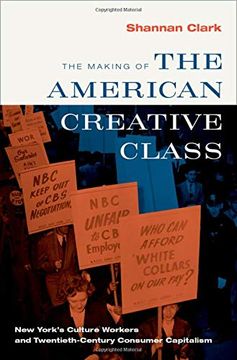 portada The Making of the American Creative Class: New York'S Culture Workers and Twentieth-Century Consumer Capitalism (en Inglés)