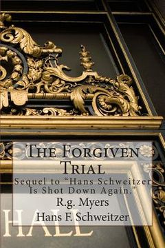 portada The Forgiven Trial: Sequel to Hans Schweitzer is shot down again (en Inglés)