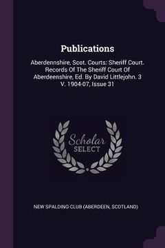 portada Publications: Aberdennshire, Scot. Courts: Sheriff Court. Records Of The Sheriff Court Of Aberdeenshire, Ed. By David Littlejohn. 3 (in English)