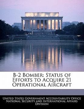 portada b-2 bomber: status of efforts to acquire 21 operational aircraft (en Inglés)