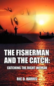 portada the fisherman and the catch: catching the right woman