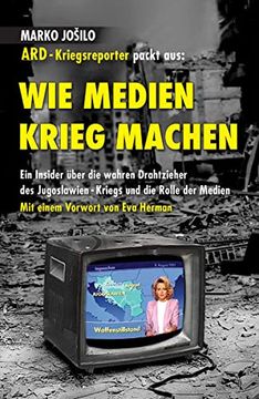 portada Wie Medien Krieg Machen: Ein Insider Über die Wahren Drahtzieher des Jugoslawien-Kriegs und die Rolle der Medien (in German)