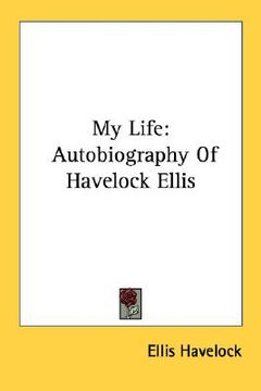 portada my life: autobiography of havelock ellis (in English)