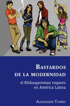 portada Bastardos de la modernidad: el Bildungsroman roquero en América Latina (in Spanish)