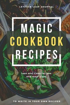 portada Magic Cookbook Recipes Lettuce Leaf Journal Lean and Clean Recipes and Meal Plans to write In: Blank Cookbook Optimal Format (6 x 9) (en Inglés)