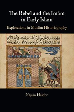 portada The Rebel and the Imam in Early Islam: Explorations in Muslim Historiography (en Inglés)