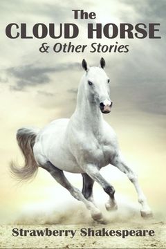 portada The Cloud Horse: Short Fiction for Kids (en Inglés)