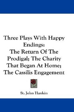 portada three plays with happy endings: the return of the prodigal; the charity that began at home; the cassilis engagement (en Inglés)