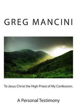 portada To Jesus Christ the High Priest of my Confession. A Personal Testimony (en Inglés)