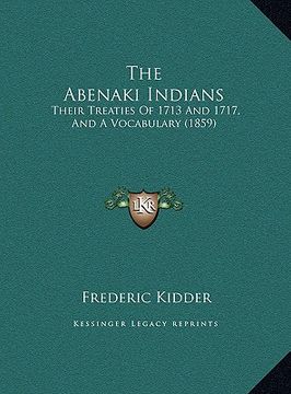 portada the abenaki indians: their treaties of 1713 and 1717, and a vocabulary (1859) (en Inglés)