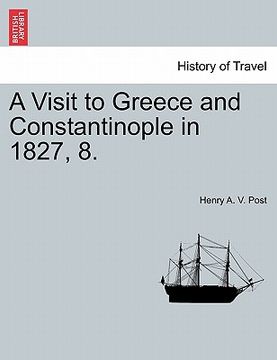 portada a visit to greece and constantinople in 1827, 8. (en Inglés)