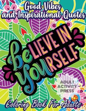 portada Good Vibes and Inspirational Quotes Coloring Book: An Adult Coloring Book with 35 Motivational Quotes and Stress Relieving Designs that are Beginner F 