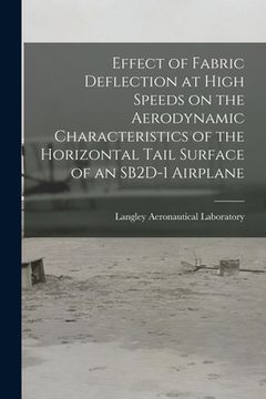 portada Effect of Fabric Deflection at High Speeds on the Aerodynamic Characteristics of the Horizontal Tail Surface of an SB2D-1 Airplane (en Inglés)