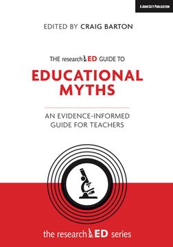 The Researched Guide to Education Myths: An Evidence-Informed Guide for Teachers (en Inglés)