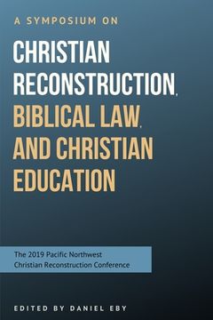 portada A Symposium on Christian Reconstruction, Biblical Law, and Christian Education