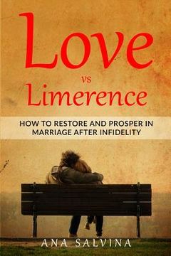 portada Love VS Limerence: How to Restore and Prosper in Marriage after Infidelity (en Inglés)