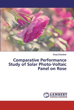 portada Comparative Performance Study of Solar Photo-Voltaic Panel on Rose (en Inglés)